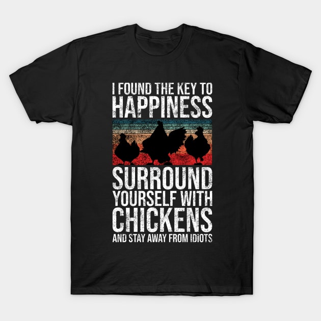 I Found The Key To Happiness Surround Yourself With Chickens and Stay Away From Idiots T-Shirt by Rishirt